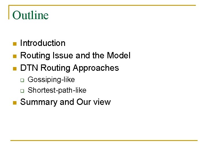 Outline n n n Introduction Routing Issue and the Model DTN Routing Approaches q