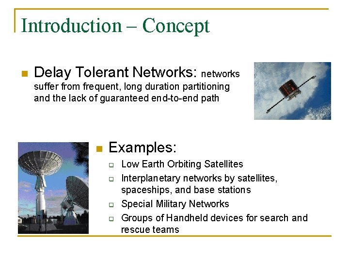 Introduction – Concept n Delay Tolerant Networks: networks suffer from frequent, long duration partitioning