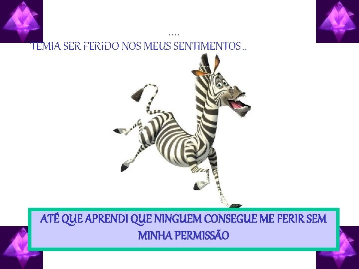 . . TEMIA SER FERIDO NOS MEUS SENTIMENTOS…Eu tinha medo até ao último. .