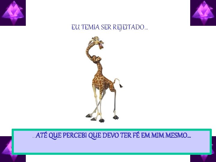 EU TEMIA SER REJEITADO… . . . ATÉ QUE PERCEBI QUE DEVO TER FÉ
