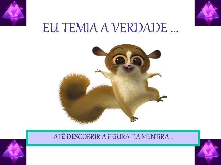 EU TEMIA A VERDADE. . ATÉ DESCOBRIR A FEIURA DA MENTIRA. . . 