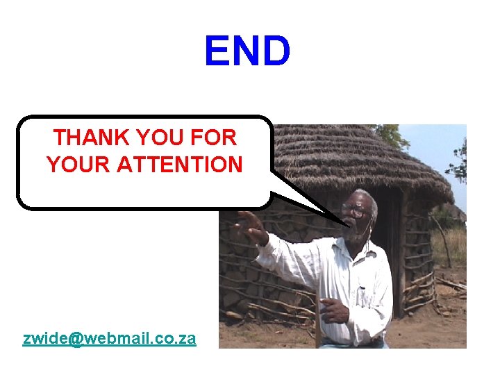 END THANK YOU FOR YOUR ATTENTION zwide@webmail. co. za 