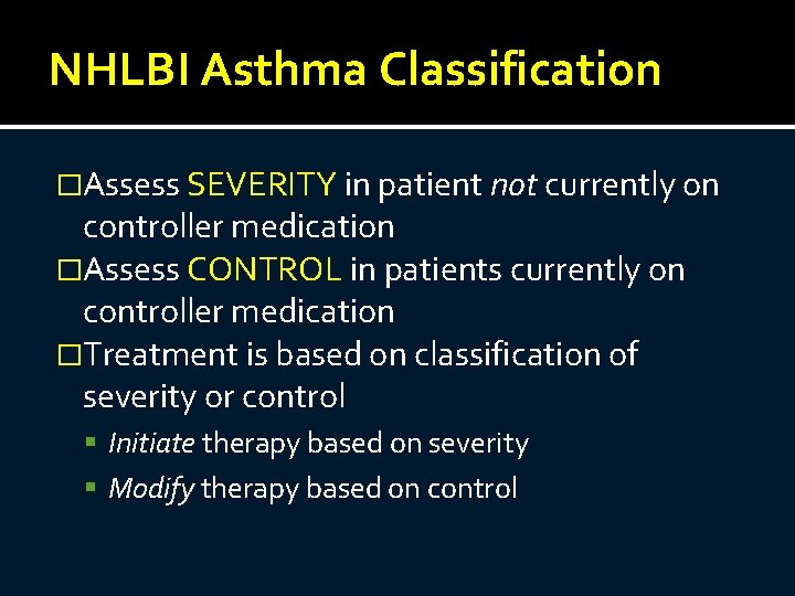 NHLBI Asthma Classification �Assess SEVERITY in patient not currently on controller medication �Assess CONTROL