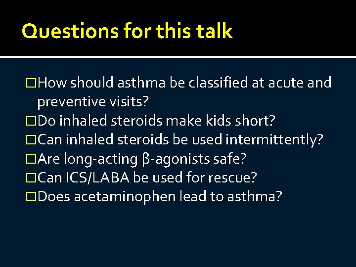 Questions for this talk �How should asthma be classified at acute and preventive visits?