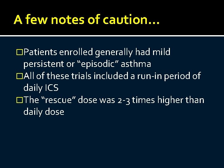 A few notes of caution… �Patients enrolled generally had mild persistent or “episodic” asthma