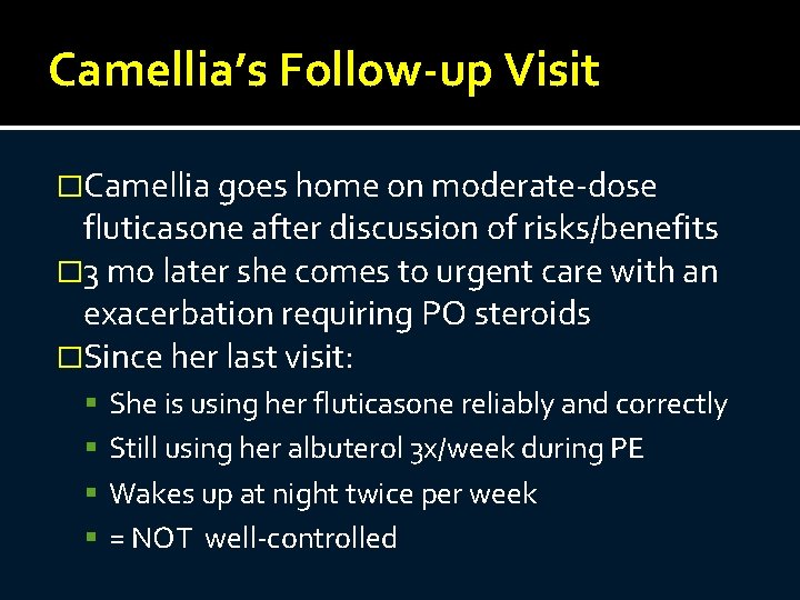 Camellia’s Follow-up Visit �Camellia goes home on moderate-dose fluticasone after discussion of risks/benefits �