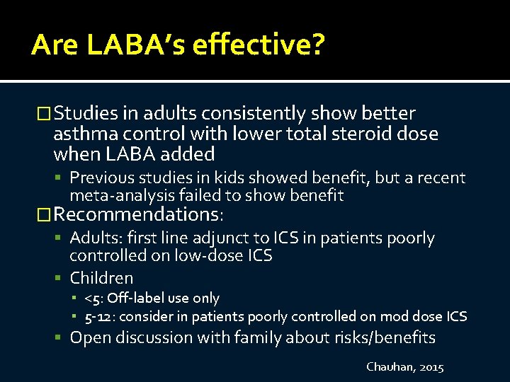 Are LABA’s effective? �Studies in adults consistently show better asthma control with lower total