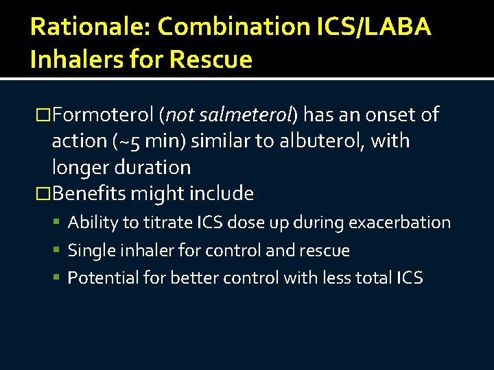 Rationale: Combination ICS/LABA Inhalers for Rescue �Formoterol (not salmeterol) has an onset of action