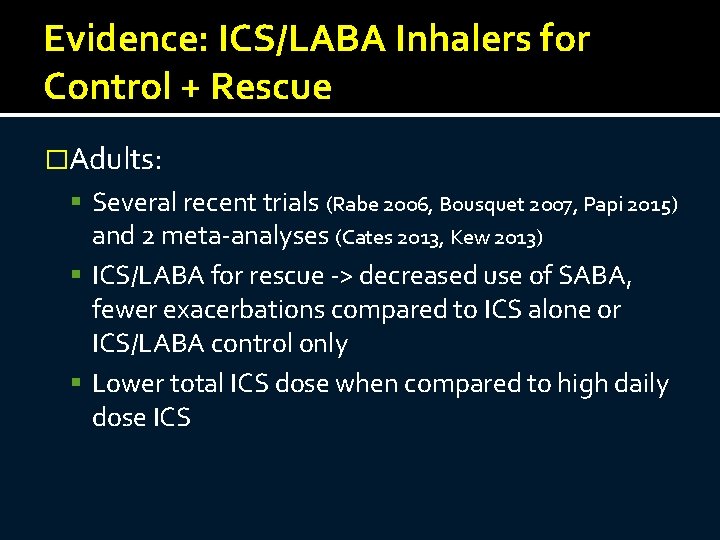 Evidence: ICS/LABA Inhalers for Control + Rescue �Adults: Several recent trials (Rabe 2006, Bousquet