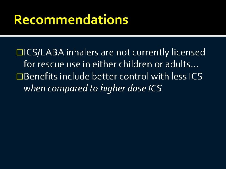 Recommendations �ICS/LABA inhalers are not currently licensed for rescue use in either children or