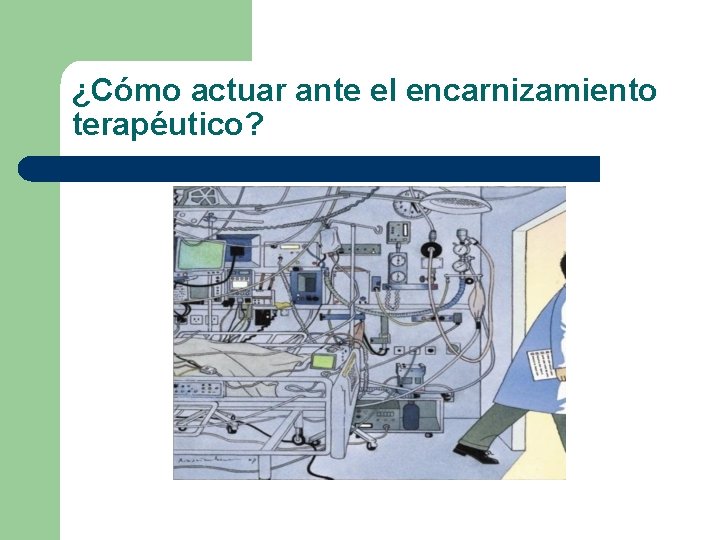 ¿Cómo actuar ante el encarnizamiento terapéutico? 