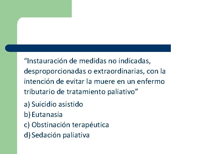 “Instauración de medidas no indicadas, desproporcionadas o extraordinarias, con la intención de evitar la