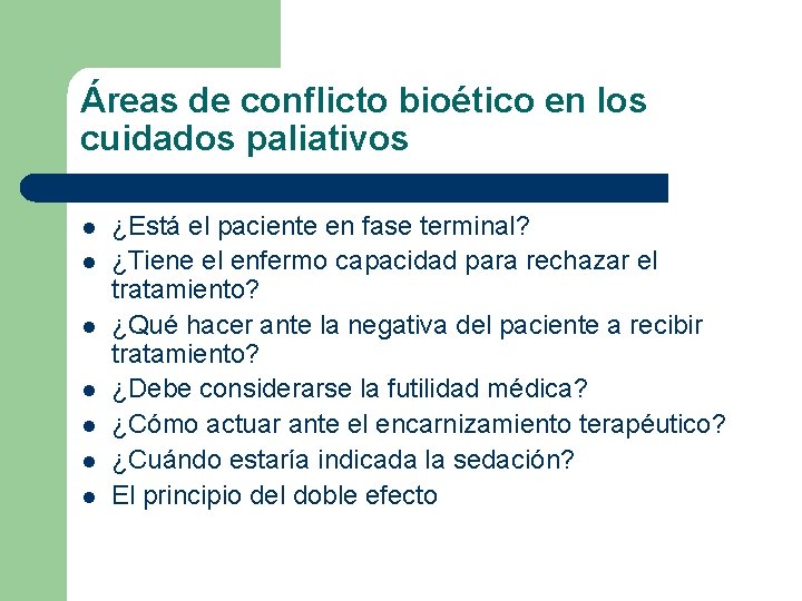 Áreas de conflicto bioético en los cuidados paliativos l l l l ¿Está el