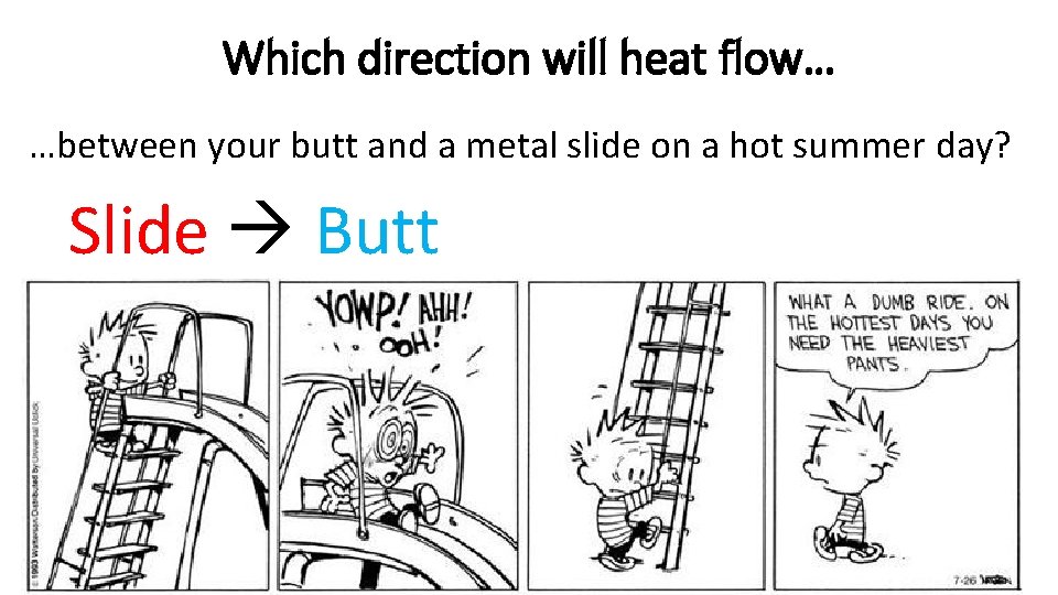 Which direction will heat flow… …between your butt and a metal slide on a