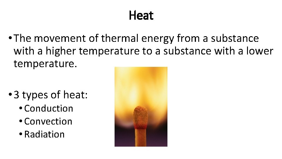 Heat • The movement of thermal energy from a substance with a higher temperature