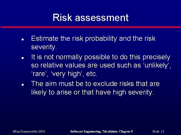 Risk assessment l l l Estimate the risk probability and the risk severity. It