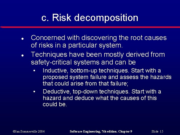 c. Risk decomposition l l Concerned with discovering the root causes of risks in