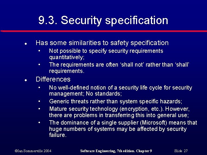 9. 3. Security specification l Has some similarities to safety specification • • l