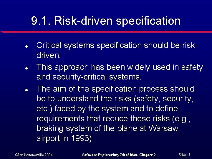 9. 1. Risk-driven specification l l l Critical systems specification should be riskdriven. This