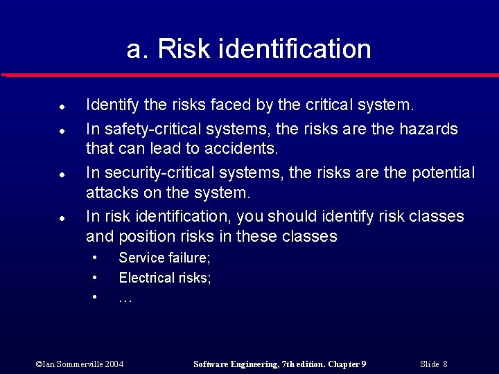 a. Risk identification l l Identify the risks faced by the critical system. In