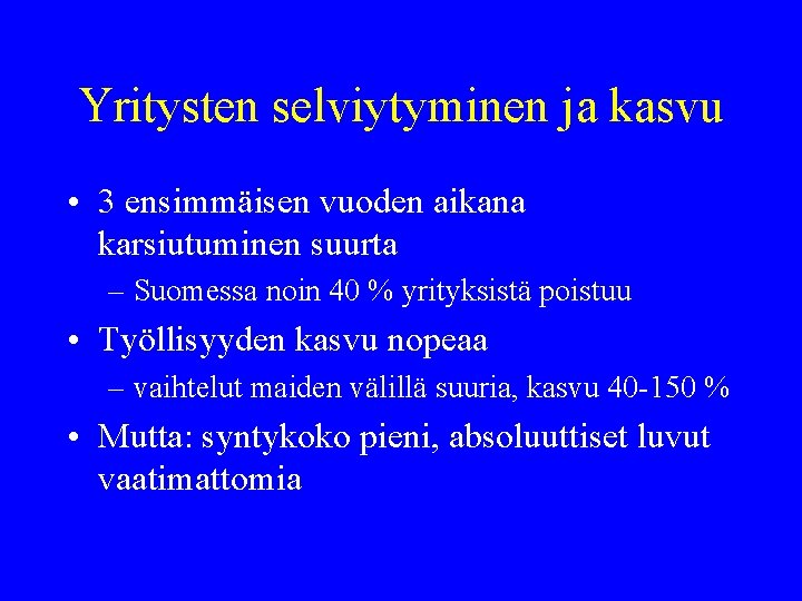 Yritysten selviytyminen ja kasvu • 3 ensimmäisen vuoden aikana karsiutuminen suurta – Suomessa noin