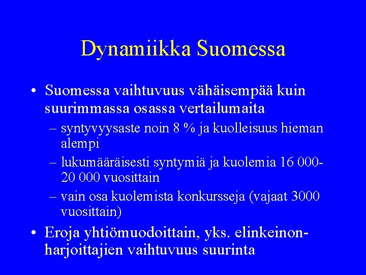 Dynamiikka Suomessa • Suomessa vaihtuvuus vähäisempää kuin suurimmassa osassa vertailumaita – syntyvyysaste noin 8