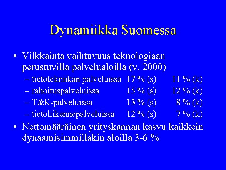 Dynamiikka Suomessa • Vilkkainta vaihtuvuus teknologiaan perustuvilla palvelualoilla (v. 2000) – tietotekniikan palveluissa –