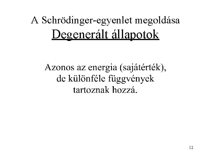 A Schrödinger-egyenlet megoldása Degenerált állapotok 12 