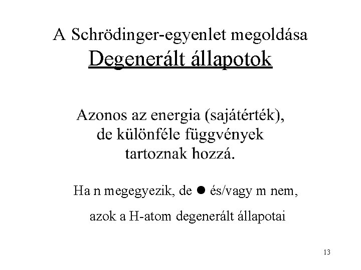 A Schrödinger-egyenlet megoldása Degenerált állapotok Ha n megegyezik, de és/vagy m nem, azok a