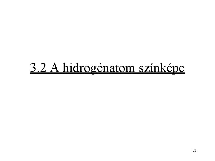 3. 2 A hidrogénatom színképe 21 