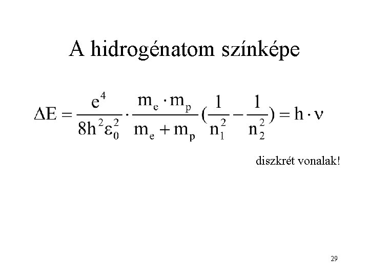 A hidrogénatom színképe diszkrét vonalak! 29 