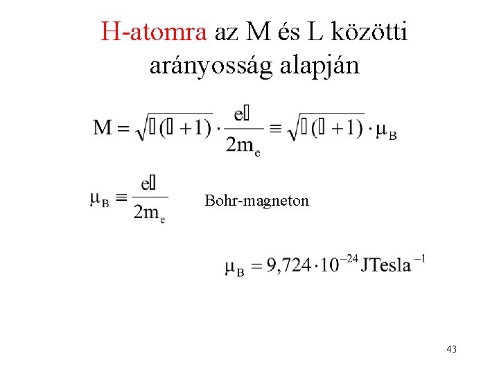 H-atomra az M és L közötti arányosság alapján Bohr-magneton 43 