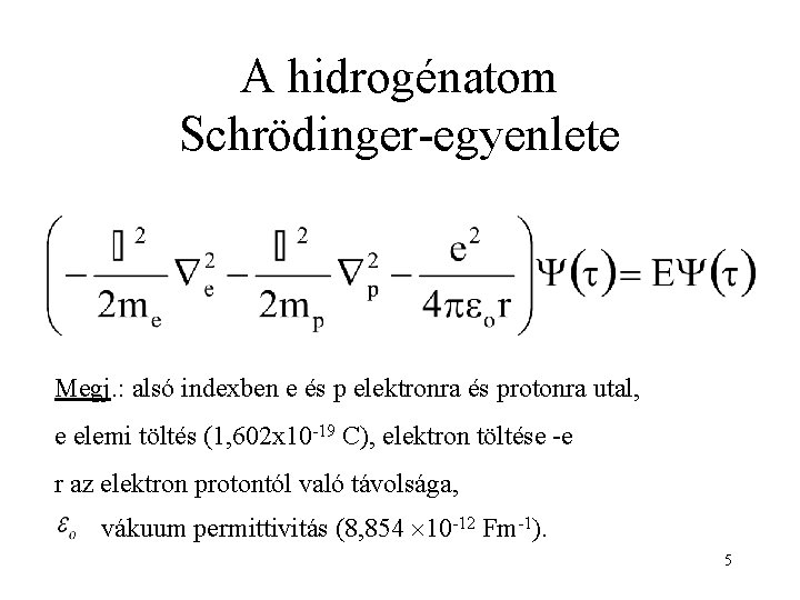 A hidrogénatom Schrödinger-egyenlete Megj. : alsó indexben e és p elektronra és protonra utal,