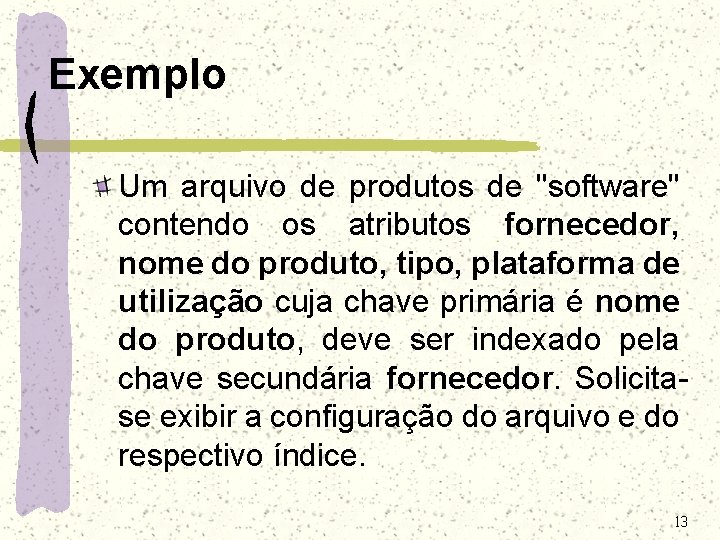 Exemplo Um arquivo de produtos de "software" contendo os atributos fornecedor, nome do produto, Exemplo Um arquivo de produtos de "software" contendo os atributos fornecedor, nome do produto,