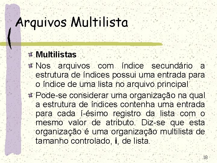 Arquivos Multilistas Nos arquivos com índice secundário a estrutura de índices possui uma entrada Arquivos Multilistas Nos arquivos com índice secundário a estrutura de índices possui uma entrada
