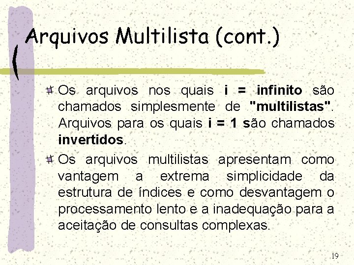 Arquivos Multilista (cont. ) Os arquivos nos quais i = infinito são chamados simplesmente Arquivos Multilista (cont. ) Os arquivos nos quais i = infinito são chamados simplesmente