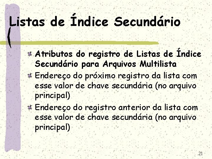 Listas de Índice Secundário Atributos do registro de Listas de Índice Secundário para Arquivos Listas de Índice Secundário Atributos do registro de Listas de Índice Secundário para Arquivos