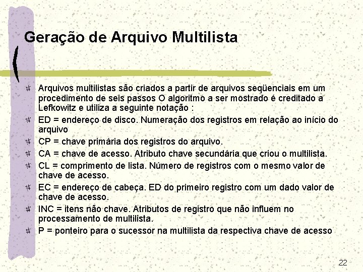 Geração de Arquivo Multilista Arquivos multilistas são criados a partir de arquivos seqüenciais em Geração de Arquivo Multilista Arquivos multilistas são criados a partir de arquivos seqüenciais em