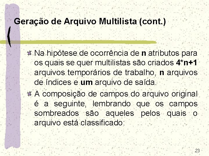 Geração de Arquivo Multilista (cont. ) Na hipótese de ocorrência de n atributos para Geração de Arquivo Multilista (cont. ) Na hipótese de ocorrência de n atributos para