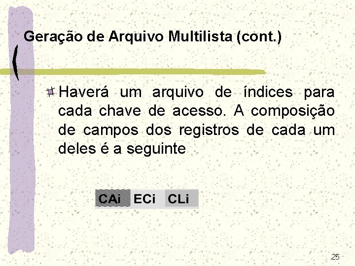 Geração de Arquivo Multilista (cont. ) Haverá um arquivo de índices para cada chave Geração de Arquivo Multilista (cont. ) Haverá um arquivo de índices para cada chave