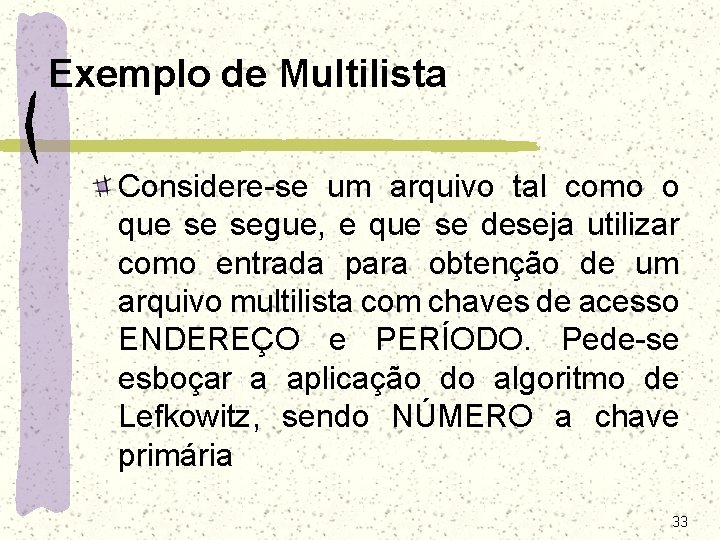 Exemplo de Multilista Considere-se um arquivo tal como o que se segue, e que Exemplo de Multilista Considere-se um arquivo tal como o que se segue, e que