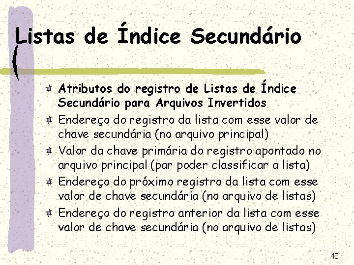 Listas de Índice Secundário Atributos do registro de Listas de Índice Secundário para Arquivos Listas de Índice Secundário Atributos do registro de Listas de Índice Secundário para Arquivos