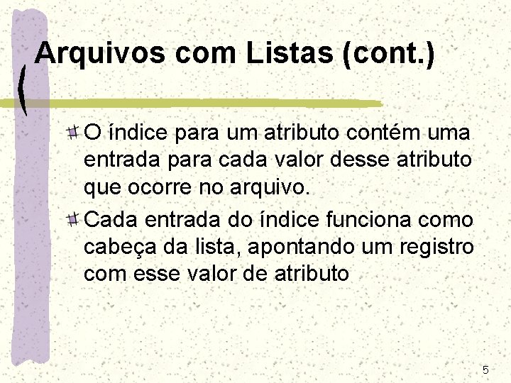Arquivos com Listas (cont. ) O índice para um atributo contém uma entrada para Arquivos com Listas (cont. ) O índice para um atributo contém uma entrada para
