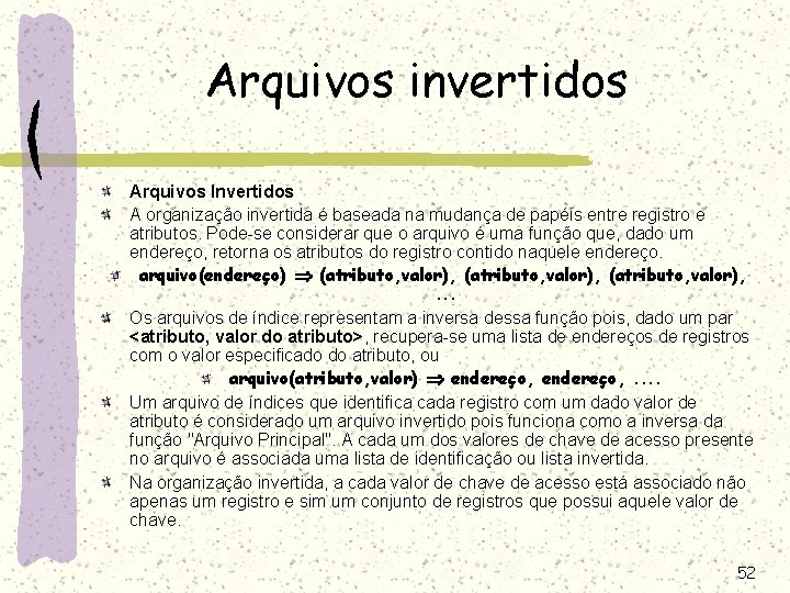 Arquivos invertidos Arquivos Invertidos A organização invertida é baseada na mudança de papéis entre Arquivos invertidos Arquivos Invertidos A organização invertida é baseada na mudança de papéis entre