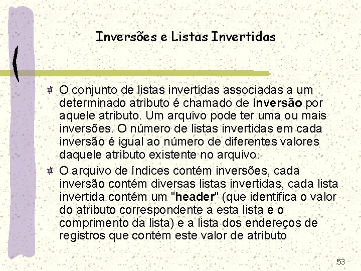 Inversões e Listas Invertidas O conjunto de listas invertidas associadas a um determinado atributo Inversões e Listas Invertidas O conjunto de listas invertidas associadas a um determinado atributo