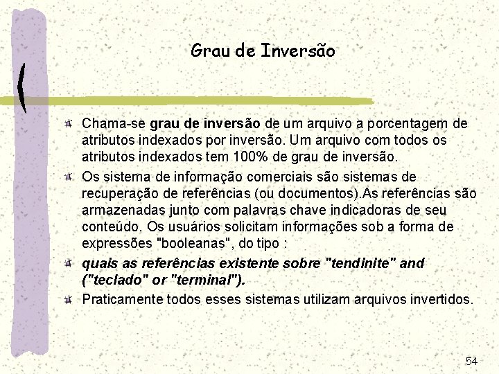 Grau de Inversão Chama-se grau de inversão de um arquivo a porcentagem de atributos Grau de Inversão Chama-se grau de inversão de um arquivo a porcentagem de atributos