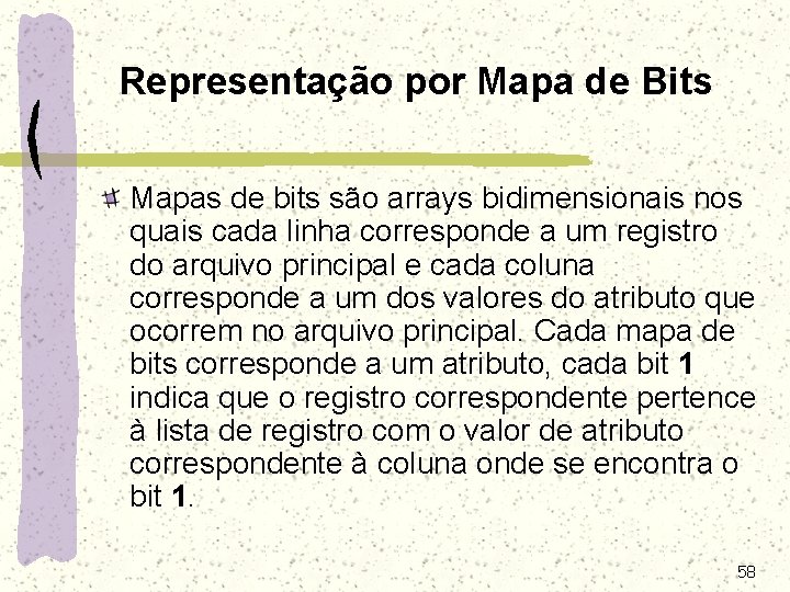 Representação por Mapa de Bits Mapas de bits são arrays bidimensionais nos quais cada Representação por Mapa de Bits Mapas de bits são arrays bidimensionais nos quais cada