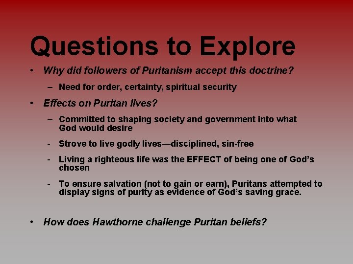 Questions to Explore • Why did followers of Puritanism accept this doctrine? – Need