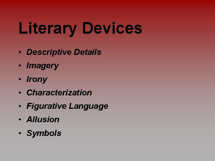 Literary Devices • Descriptive Details • Imagery • Irony • Characterization • Figurative Language