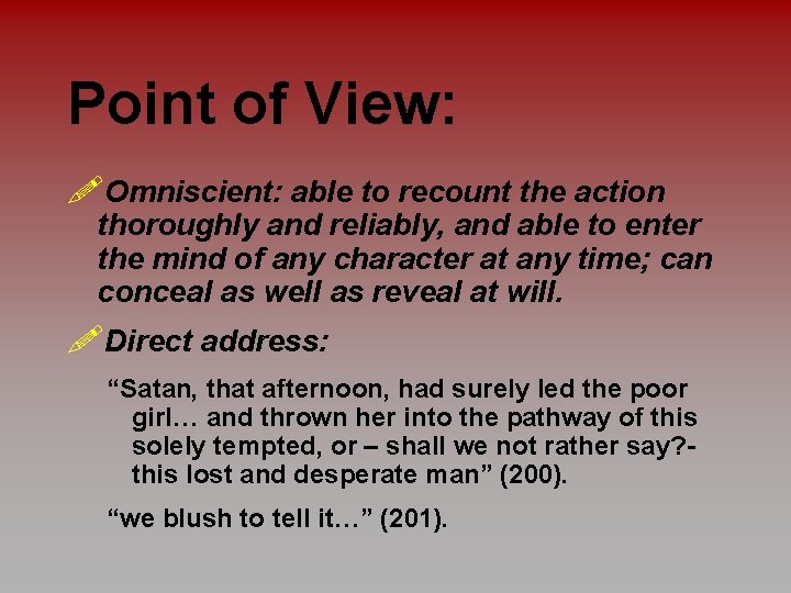 Point of View: !Omniscient: able to recount the action thoroughly and reliably, and able